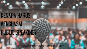 Kenapa Harus menguasai PUBLIC SPEAKING?